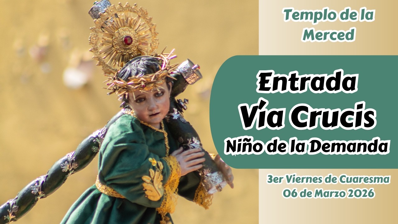 Entrada Procesión con el Niño de la Demanda del Templo de la Merced | Cuaresma 2026
