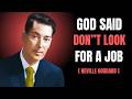 GOD Said Don't Look for A JOB - Neville Goddard Motivation