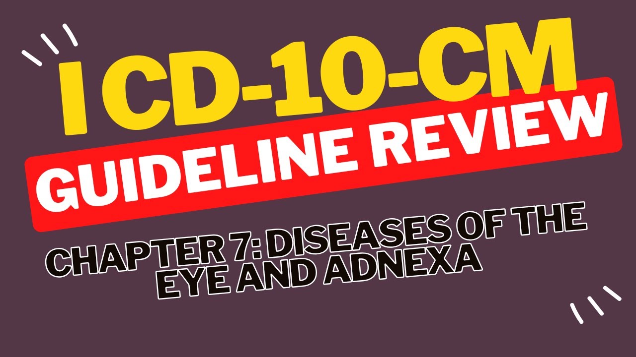 ICD-10-CM Guideline Review: Chapter 7 Diseases of the Eye and Adnexa