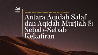 Antara Aqidah Salaf dan Aqidah Murjiah 5: Sebab-Sebab Kekafiran