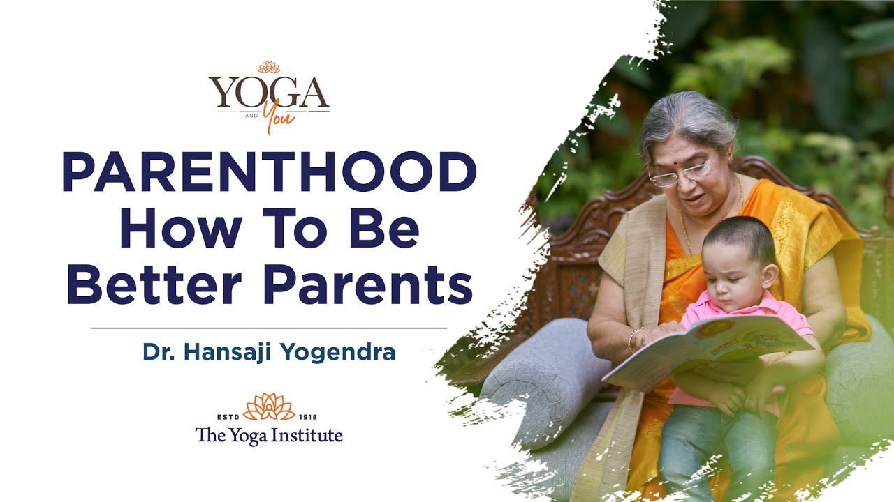 Yoga & You: Parenthood - How to be better parents | Dr. Hansaji Yogendra ashtanga mysore