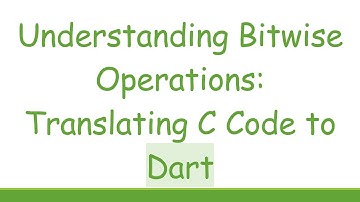 Understanding Bitwise Operations: Translating C Code to Dart