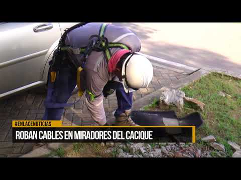 Ciudadanos del barrio Miradores del Cacique denuncian robo de cables