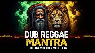 Dub Reggae Meditation Mantra 🎶 Positive Roots &amp; Culture Vibes Positive Vibe Reggae Session 🌿
