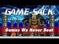 Games we never beat  game sack