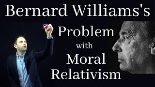 Bernard Williams' Attack on Moral Relativism