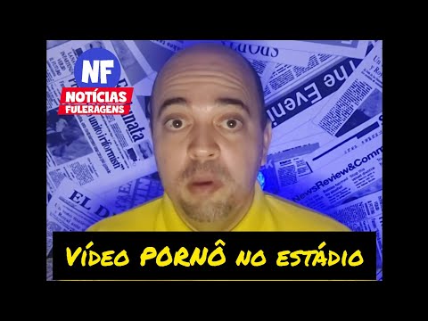 Vídeo P0RNÔ no estádio - Notícias Fuleragens