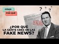 ¿Por qué la gente cree en las FAKE NEWS? | Cómo y por qué