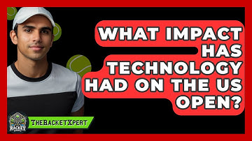 What Impact Has Technology Had On The US Open? - The Racket Xpert