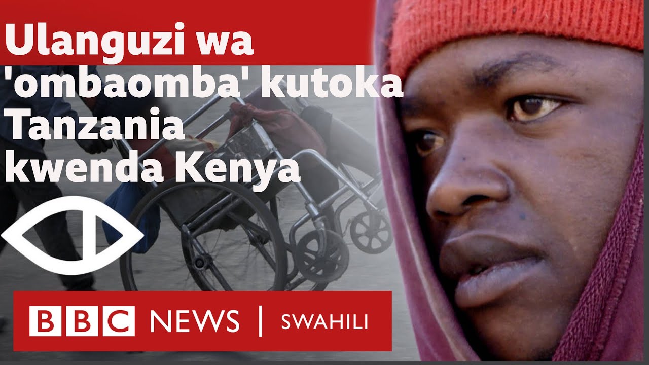 Walemavu wa Tanzania wanaolazimishwa kuwa omba omba Kenya -BBC AFRICA  EYE
