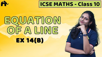 Equation of a Line Class 10 ICSE Maths | Mathematics Chapter 14 Exercise 14B | Selina