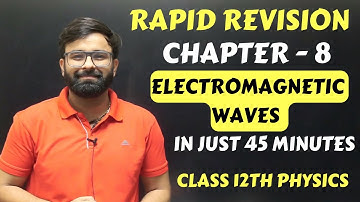 Electromagnetic Waves Chapter 8 Rapid One Shot Revision Class 12 Physics Full Chapter in 45 Minutes