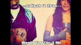 Aaliyah ft 2Pac ~ Would You Die 4 Me