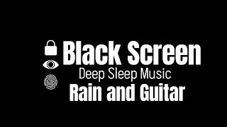 Black Screen - Deep Sleep Music  7 Hour  Rain & Guitar