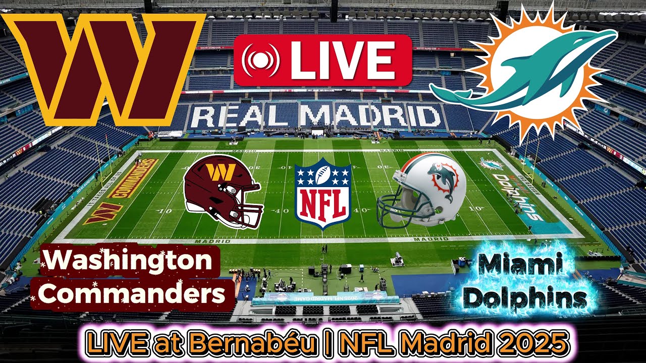 🔴LIVE: Miami Dolphins vs Washington Commanders LIVE at Bernabéu | NFL Madrid 2025