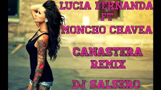 REMIX CANASTERA - LUCIA FERNANDA , MONCHO CHAVEA & DJ SaLsErO