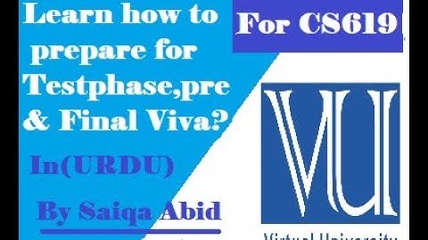 TEST phase,PREFINAL and FINAL viva in cs619 in VU (URDU)
