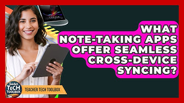 What Note-taking Apps Offer Seamless Cross-device Syncing? - Teacher Tech Toolbox