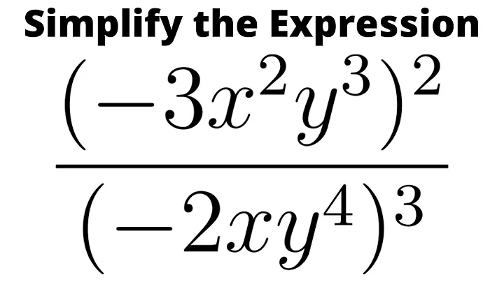 Simplify the Expression with Exponents (-3x^2y^3)^2/(-2xy^4)^3