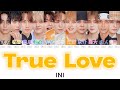 INI - True Love 【歌詞/歌割り/パート分け/かなるび/カナルビ】