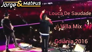 Jorge e Mateus - Louca De Saudade (Villa Mix Goiânia 2016)