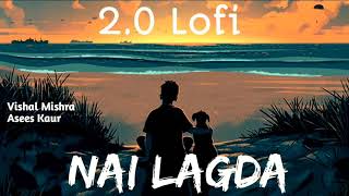 Nai Lagda|Slowed+Reverb| Notebook | Vishal Mishra & Asees Kaur | Bollywood Lofi 2.0 ||