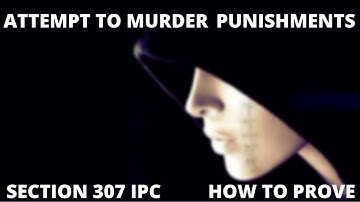 SECTION 307 IPC ( ATTEMPT TO MURDER ) I SECTION 307 I INGREDIANTS TO PROOF ATTEMPT TO MURDER I BRIEF