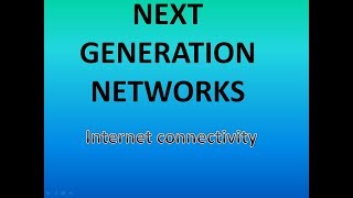 Next Generation Networks | Internet Connectivity | Engineering
