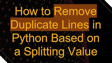 How to Remove Duplicate Lines in Python Based on a Splitting Value