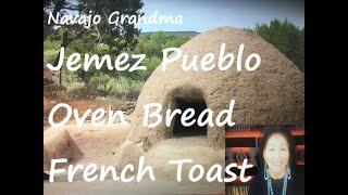 Navajo Grandma "Jemez Pueblo Horno Oven Bread French Toast"