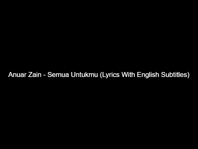 Anuar Zain - Semua Untukmu (Lyrics With English Subtitles) class=