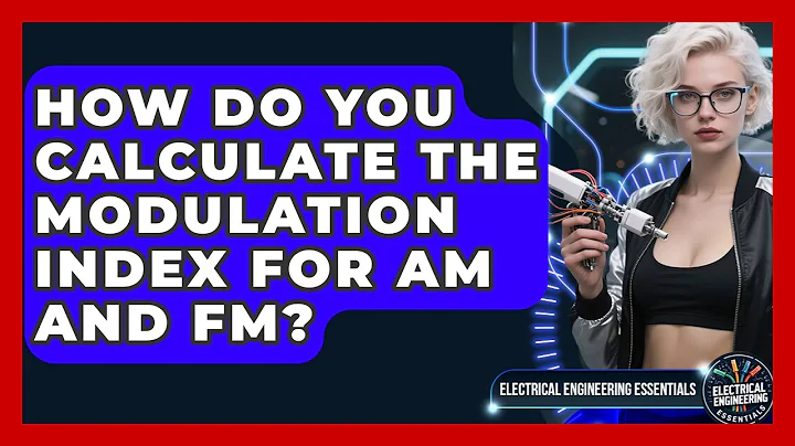 How Do You Calculate The Modulation Index For AM And FM? - Electrical Engineering Essentials