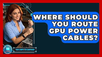 Where Should You Route GPU Power Cables? - Your Computer Companion