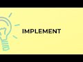 What is the meaning of the word IMPLEMENT?