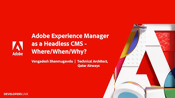 Adobe Experience Manager as a Headless CMS - Where/When/Why? | Adobe Developers Live: Headless