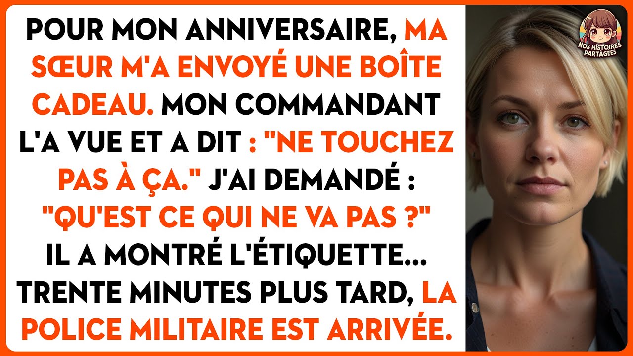 Pour mon anniversaire, ma sœur m'a envoyé une boîte cadeau. Mon commandant a dit: 