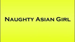 Pronunciation of Naughty Asian Girl