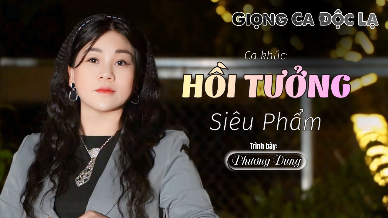 Hồi Tưởng - Sáng tác: Dạ Ly Vũ & Lê Minh Bằng || Trình bày: Phương Dung Giọng Ca Độc Lạ