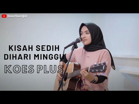 KISAH SEDIH DIHARI MINGGU - KOES PLUS | COVER BY UMIMMA KHUSNA