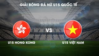 FULL | U15 Việt Nam - U15 Hong Kong | Giải bóng đá nữ U15 Quốc tế 2019 | VFF Channel
