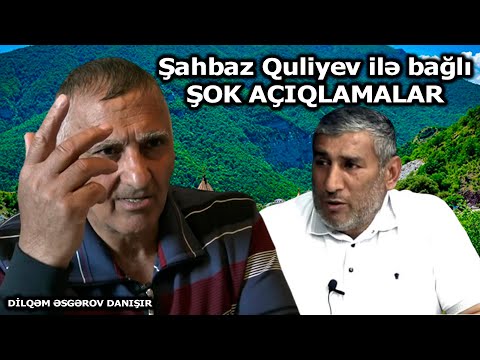 Dilqəm Əsgərovun Şahbaz Quliyev ilə bağlı ŞOK AÇIQLAMALARI