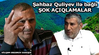 Dilqəm Əsgərovun Şahbaz Quliyev ilə bağlı ŞOK AÇIQLAMALARI