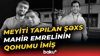 Zaqatalada Dəhşətli Hadisə Mahir Emrelinin Dayısı Oğlunun Meyiti Necə Tapıldı?