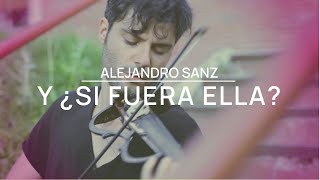 Y ¿Si Fuera Ella? - Alejandro Sanz - Violin Cover by Jose Asunción