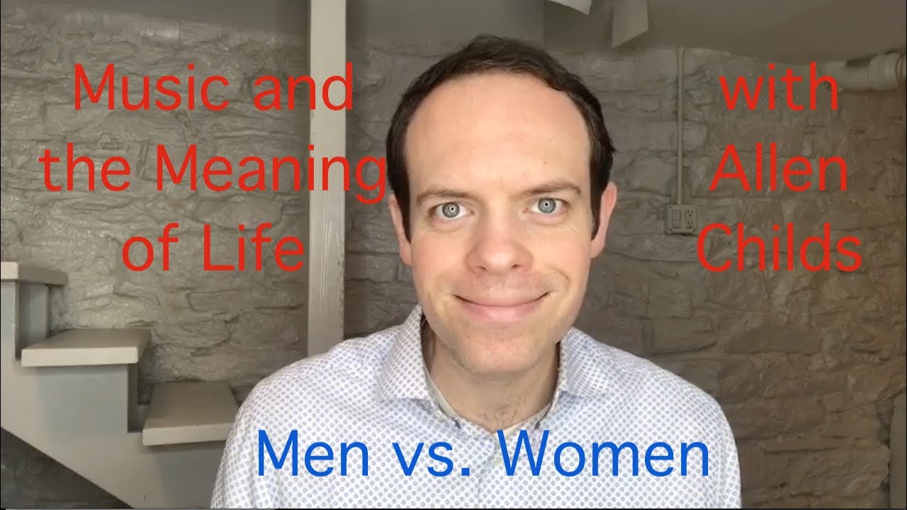 How Men and Women Are Not Exactly the Same and Why It Doesn't Matter - Music and the Meaning of Life