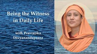 Being the Witness in Daily Life with Pravrajika Divyanandaprana