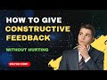 How to give constructive feedback without hurting  4 simple steps  john britto