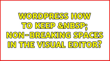 Wordpress: How to keep   non-breaking spaces in the visual editor?
