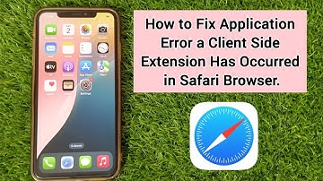 How to Fix Application Error a Client Side Extension Has Occurred in Safari Browser
