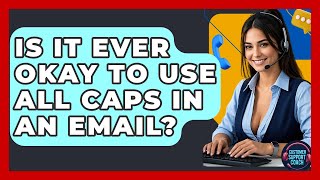 Is It Ever Okay To Use All Caps In An Email? - Customer Support Coach